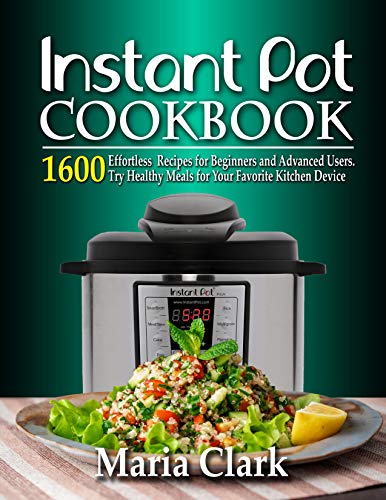 Instant Pot Cookbook : 1600 Effortless Recipes for Beginners and Advanced Users.