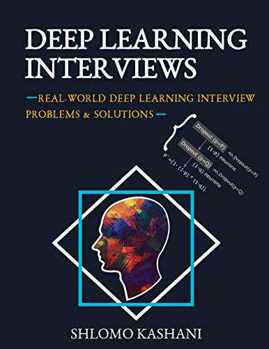 Deep Learning Interviews: Hundreds of fully solved job interview questions from a wide range of key topics in AI.