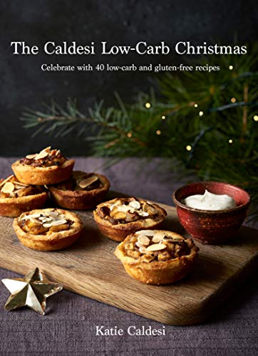The Caldesi Low Carb Christmas: Celebrate with 40 Low Carb and Gluten Free Recipes