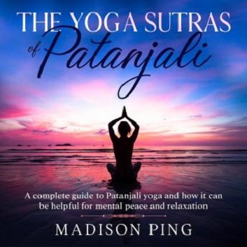 The Yoga Sutras of Patanjali: A Complete Guide to Patanjali Yoga [Audiobook]