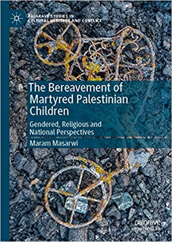 The Bereavement of Martyred Palestinian Children: Gendered, Religious and National Perspectives