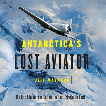 Antarctica's Lost Aviator: The Epic Adventure to Explore the Last Frontier on Earth [Audiobook]