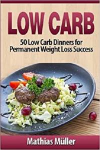 Low Carb Recipes: 50 Low Carb Dinners for Permanent Weight Loss Success