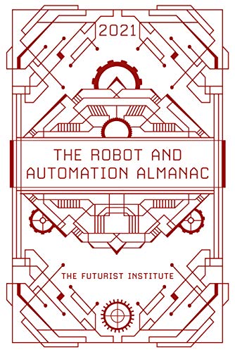 The Robot and Automation Almanac   2021: The Futurist Institute