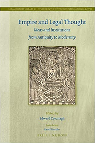 Empire and Legal Thought Ideas and Institutions from Antiquity to Modernity