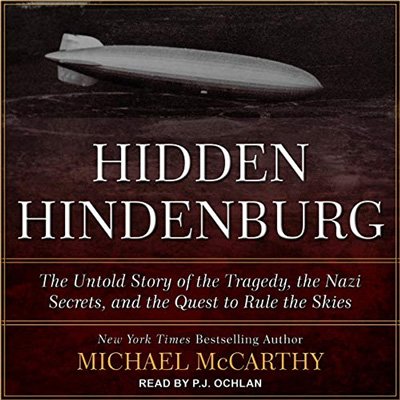 The Hidden Hindenburg: The Untold Story of the Tragedy, the Nazi Secrets, and the Quest to Rule the Skies (Audiobook)