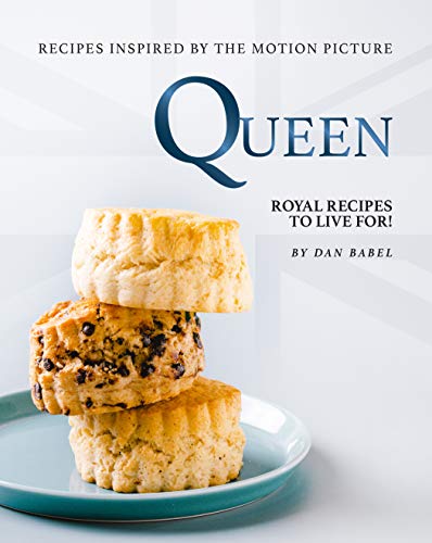 Queen: Recipes Inspired by The Motion Picture: Royal Recipes to Live For!