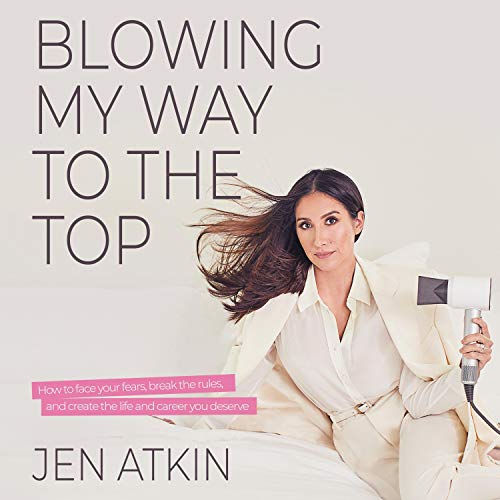 Blowing My Way to the Top: How to Break the Rules, Find Your Purpose, and Create the Life and Career You Deserve [Audiobook]