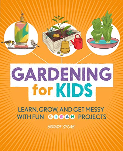 Gardening for Kids: Learn, Grow, and Get Messy with Fun STEAM Projects