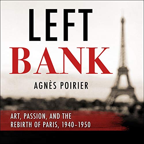 Left Bank: Art, Passion, and the Rebirth of Paris, 1940 50 [Audiobook]