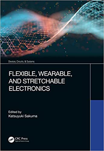 Flexible, Wearable, and Stretchable Electronics (Devices, Circuits, and Systems) [True EPUB]