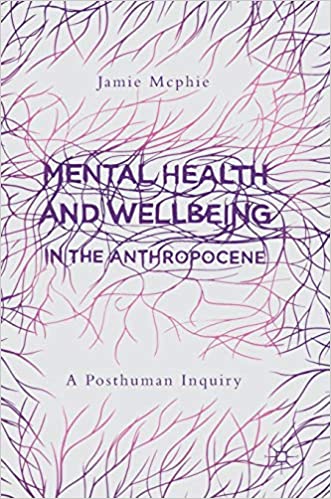 Mental Health and Wellbeing in the Anthropocene: A Posthuman Inquiry