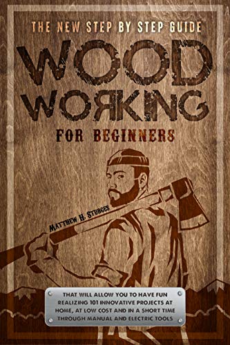 Woodworking for Beginners: The New Step by step Guide to have fun with your kids at home by creating 101 craft