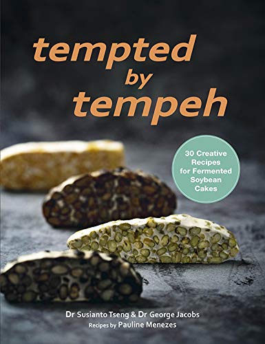 Tempted by Tempeh: 30 Creative Recipes for Fermented Soybean Cakes