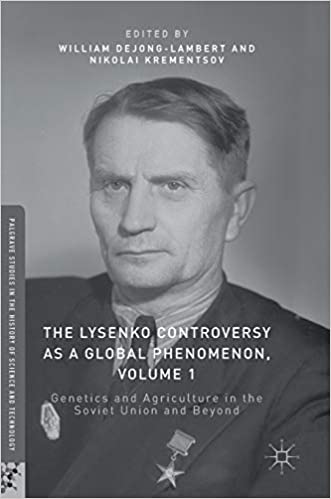 The Lysenko Controversy as a Global Phenomenon, Volume 1: Genetics and Agriculture in the Soviet Union and Beyond