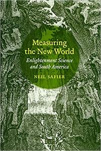 Measuring the New World: Enlightenment Science and South America