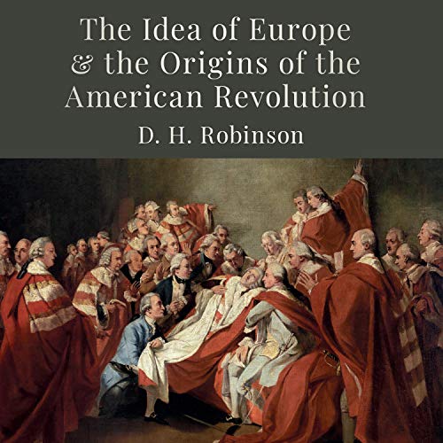 The Idea of Europe and the Origins of the American Revolution [Audiobook]