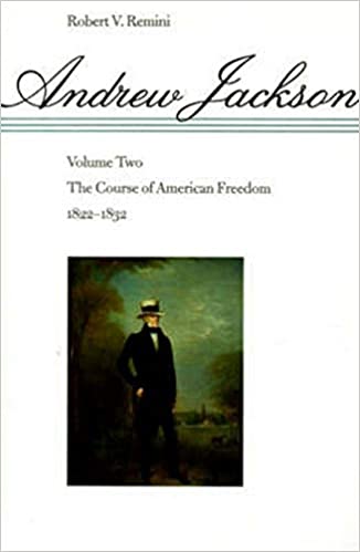 Andrew Jackson: The Course of American Freedom, 1822 1832