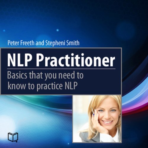 NLP Practitioner: Basics That You Need to Know to Practice NLP [Audiobook]