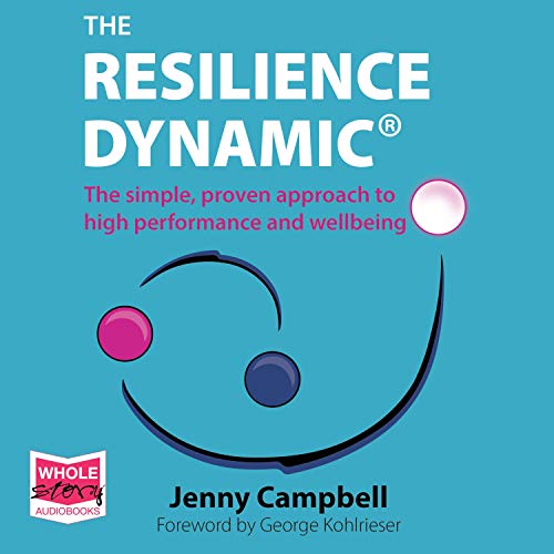 The Resilience Dynamic: The Simple, Proven Approach to High Performance and Wellbeing [Audiobook]