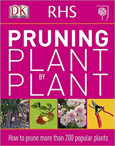 RHS Pruning Plant by Plant: How to Prune more than 200 Popular Plants