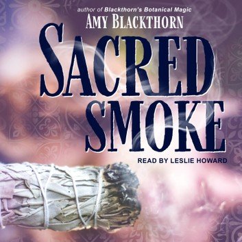 Sacred Smoke: Clear Away Negative Energies and Purify Body, Mind, and Spirit [Audiobook]