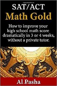 MATH GOLD: How to increase your math score dramatically in 3 or 4 weeks, without a private tutor.