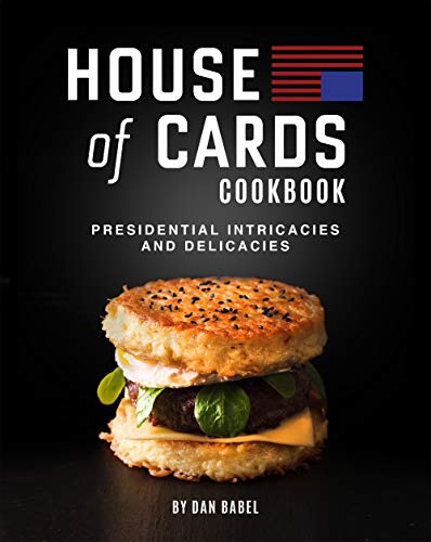 House of Cards Cookbook: Presidential Intricacies and Delicacies