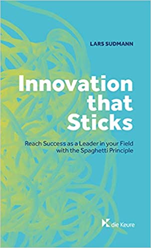 Innovation that sticks: Reach success as a leader in your field with the spaghetti principle