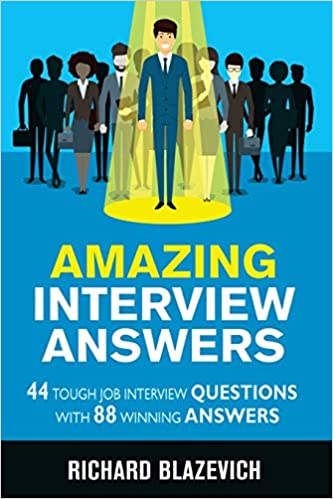 Amazing Interview Answers: 44 Tough Job Interview Questions with 88 Winning Answers