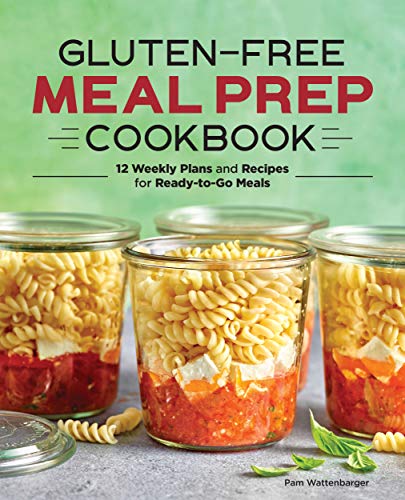 Gluten Free Meal Prep Cookbook: 12 Weekly Plans and Recipes for Ready to Go Meals