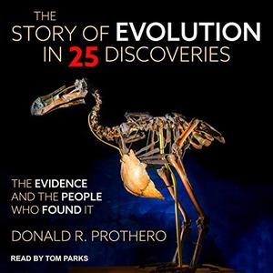 The Story of Evolution in 25 Discoveries: The Evidence and the People Who Found It [Audiobook]
