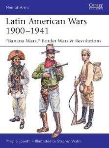 Latin American Wars 1900 1941: "Banana Wars," Border Wars & Revolutions (Osprey Men at Arms 519)