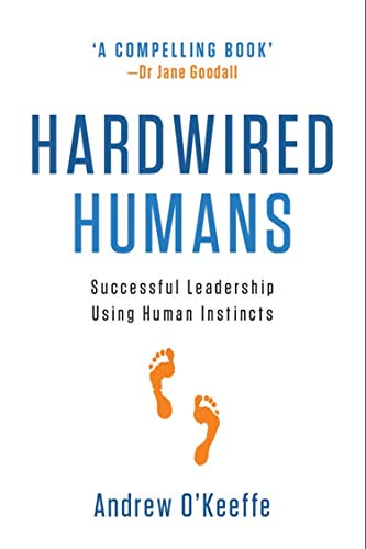 Hardwired Humans: Successful Leadership Using Human Instincts