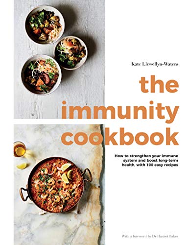The Immunity Cookbook: How to Strengthen Your Immune System and Boost Long Term Health, with 100 Easy Recipes