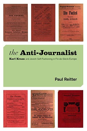 The Anti Journalist: Karl Kraus and Jewish Self Fashioning in Fin de Siècle Europe