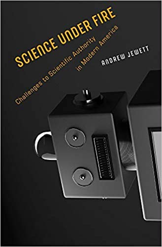 Science under Fire: Challenges to Scientific Authority in Modern America