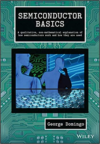 Semiconductor Basics: A Qualitative, Non mathematical Explanation of How Semiconductors Work and How They are Used (True PDF)
