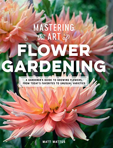 Mastering the Art of Flower Gardening: A Gardener's Guide to Growing Flowers from Today's Favorites (True PDF)