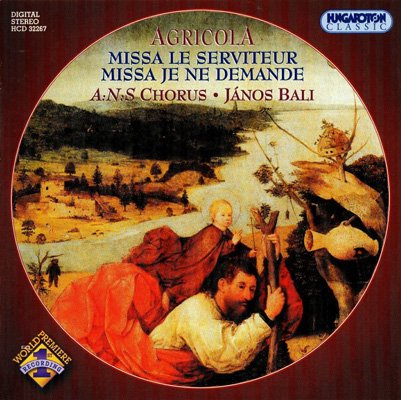 A:N:S Chorus / János Bali – Agricola: Missa Le Serviteur; Missa Je Ne Demande  (2004) FLAC