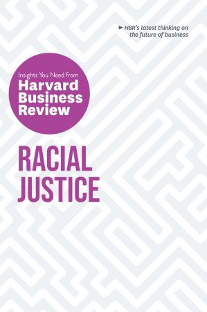 Racial Justice: The Insights You Need from Harvard Business Review (HBR Insights)