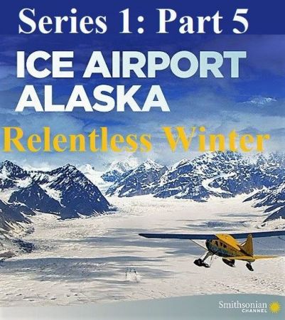 Smithsonain Ch. - Ice Airport Alaska Series 1: Part 5 Relentless Winter (2020) 1080p HDTV x264 AAC MVGroup