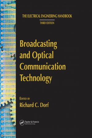 The Electrical Engineering Handbook: Broadcasting and Optical Communication Technology (Third Ed)