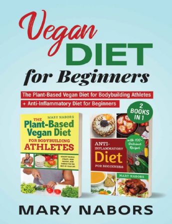 Vegan Diet for Beginners: 2 Books in 1