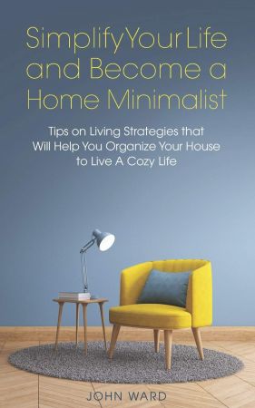 Simplify Your Life and Become a Home Minimalist
