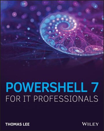 PowerShell 7 for IT Pros: A Guide to Using PowerShell 7 to Manage Windows Systems (True PDF)