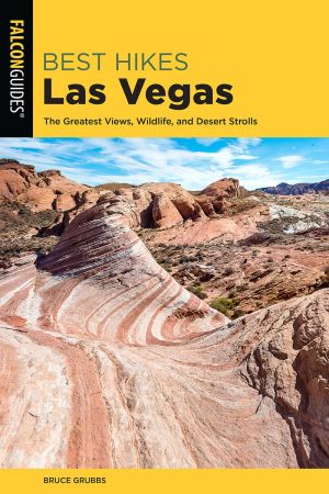 Best Hikes Las Vegas: The Greatest Views, Wildlife, and Desert Strolls, 2nd Edition