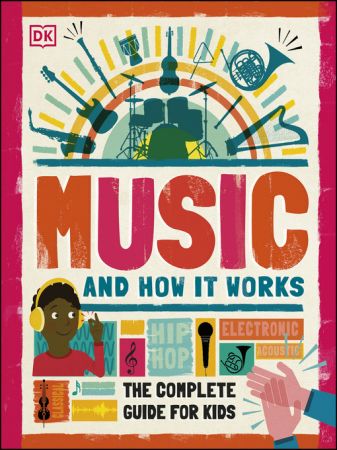 Music and How it Works The Complete Guide for Kids (AZW3)