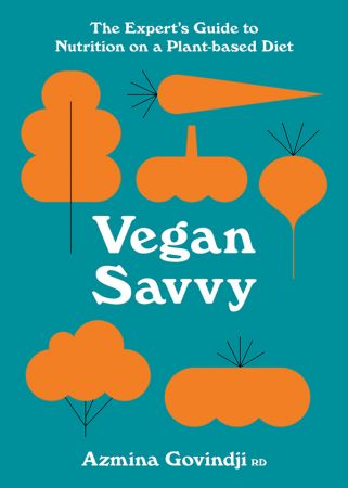 Vegan Savvy: The expert's guide to nutrition on a plant based diet