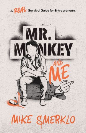 Mr. Monkey and Me: A Real Survival Guide for Entrepreneurs